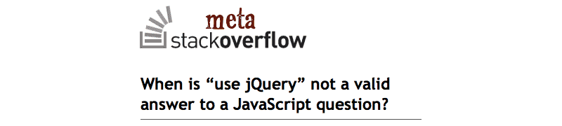 When is use jQuery not a valid answer to a JavaScript question?